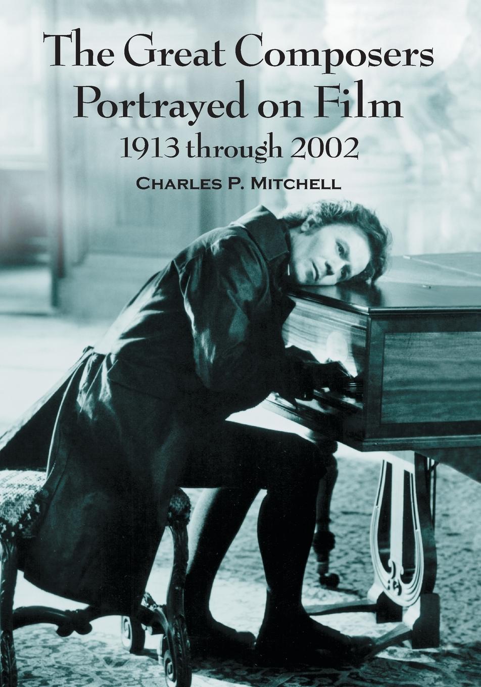 Cover: 9780786445868 | The Great Composers Portrayed on Film, 1913 through 2002 | Mitchell