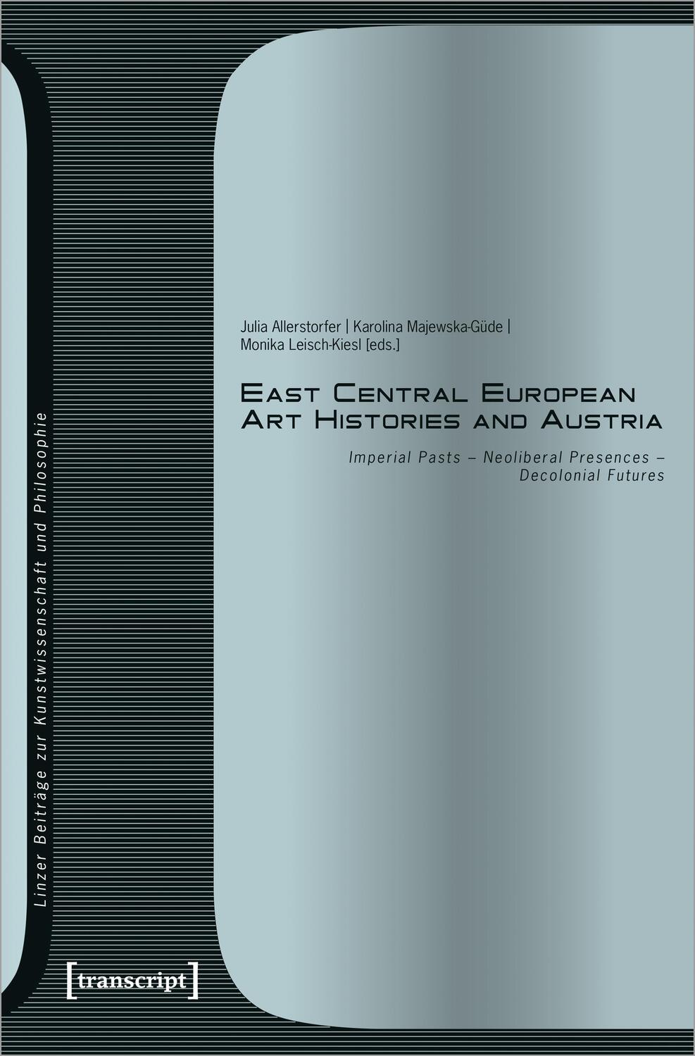 Cover: 9783837673630 | East Central European Art Histories and Austria | Allerstorfer (u. a.)