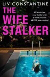 Cover: 9780008363833 | The Wife Stalker | Liv Constantine | Taschenbuch | Englisch | 2020