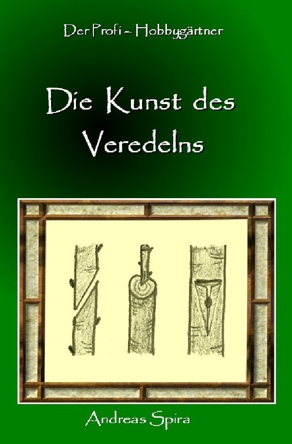 Cover: 9783844200478 | Die Kunst des Veredelns | Andreas Spira | Taschenbuch | epubli