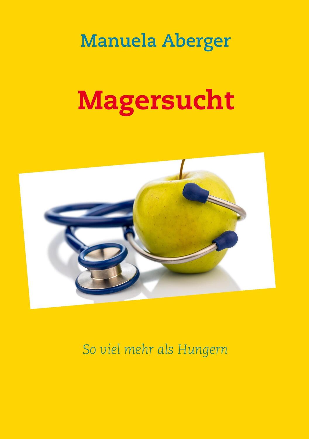 Cover: 9783732240333 | Magersucht | So viel mehr als Hungern | Manuela Aberger | Taschenbuch