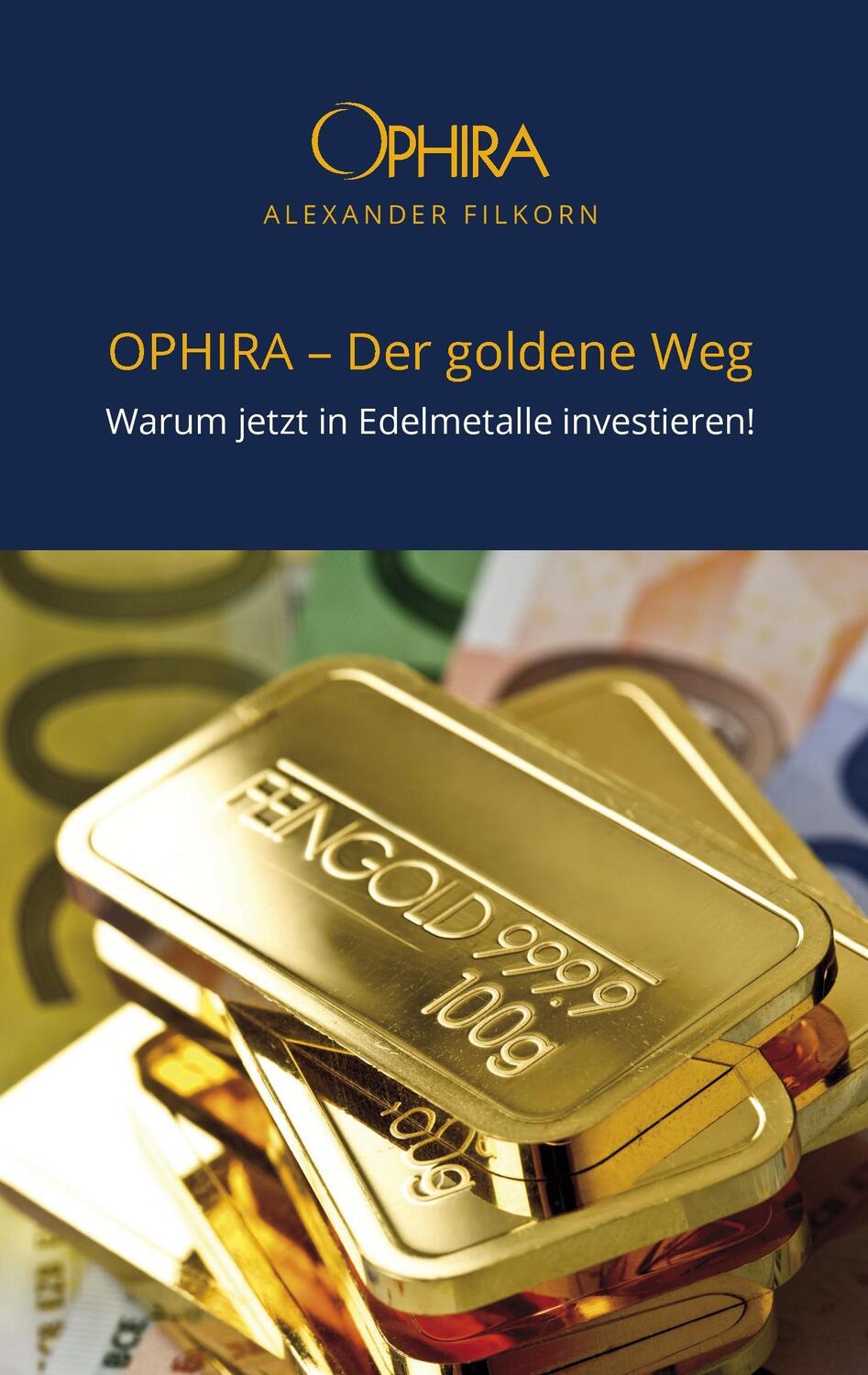 Cover: 9783837017779 | OPHIRA - Der goldene Weg | Warum jetzt in Edelmetalle investieren!