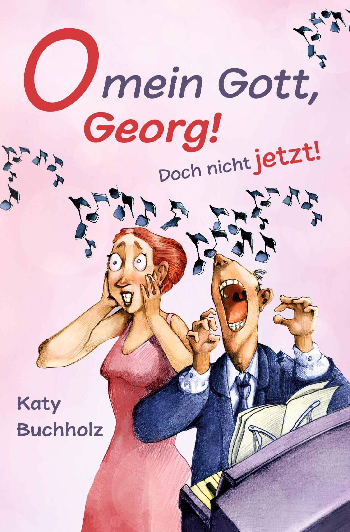 Cover: 9783759229663 | O mein Gott, Georg! Doch nicht jetzt! | Katy Buchholz | Taschenbuch