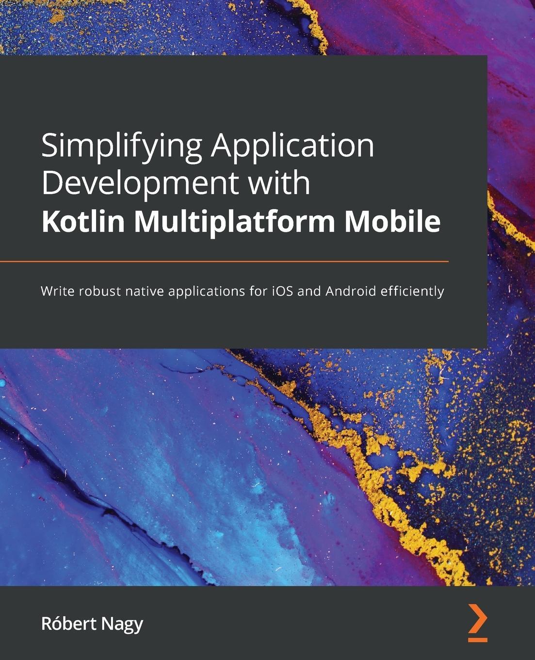 Cover: 9781801812580 | Simplifying Application Development with Kotlin Multiplatform Mobile