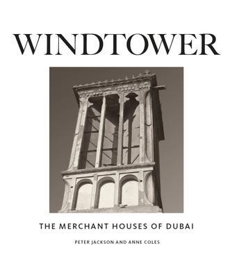 Cover: 9781911487616 | Windtower | The Merchant Houses of Dubai | Peter Jackson (u. a.)