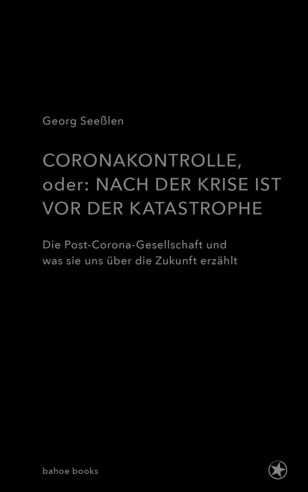 Cover: 9783903290372 | Coronakontrolle | Nach der Krise, vor der Katastrophe | Georg Seeßlen