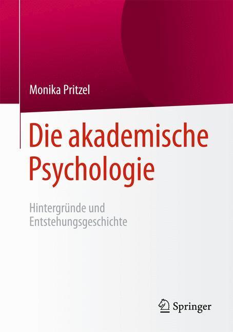 Cover: 9783662481882 | Die akademische Psychologie: Hintergründe und Entstehungsgeschichte