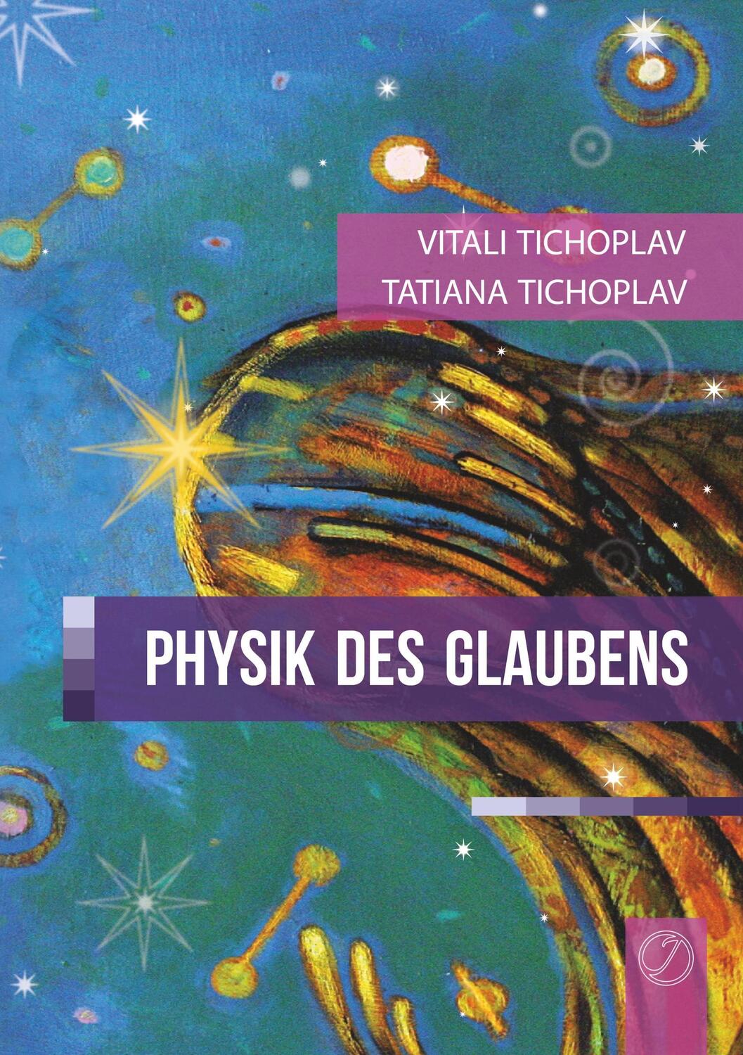 Cover: 9783943110845 | Tichoplav, V: Physik Des Glaubens (German Version) | Tichoplav (u. a.)
