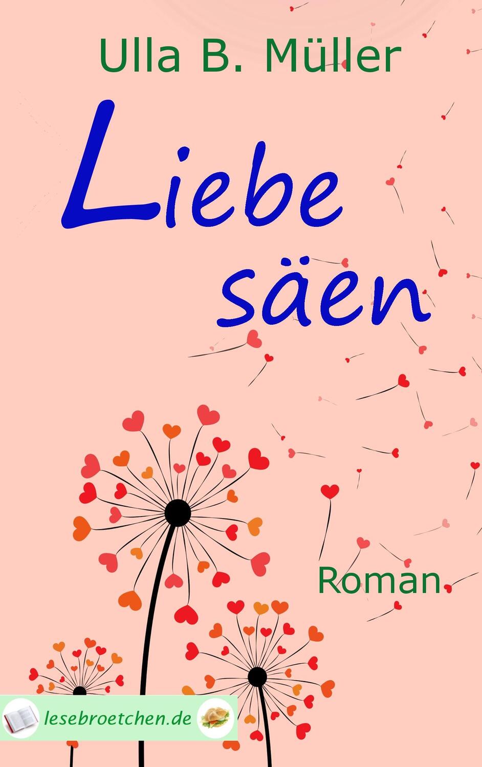 Cover: 9783743141599 | Liebe säen | Ulla B. Müller | Taschenbuch | Paperback | 276 S. | 2016