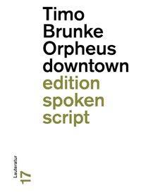 Cover: 9783038530114 | Orpheus downtown | Lauteratur, edition spoken script 17 | Timo Brunke