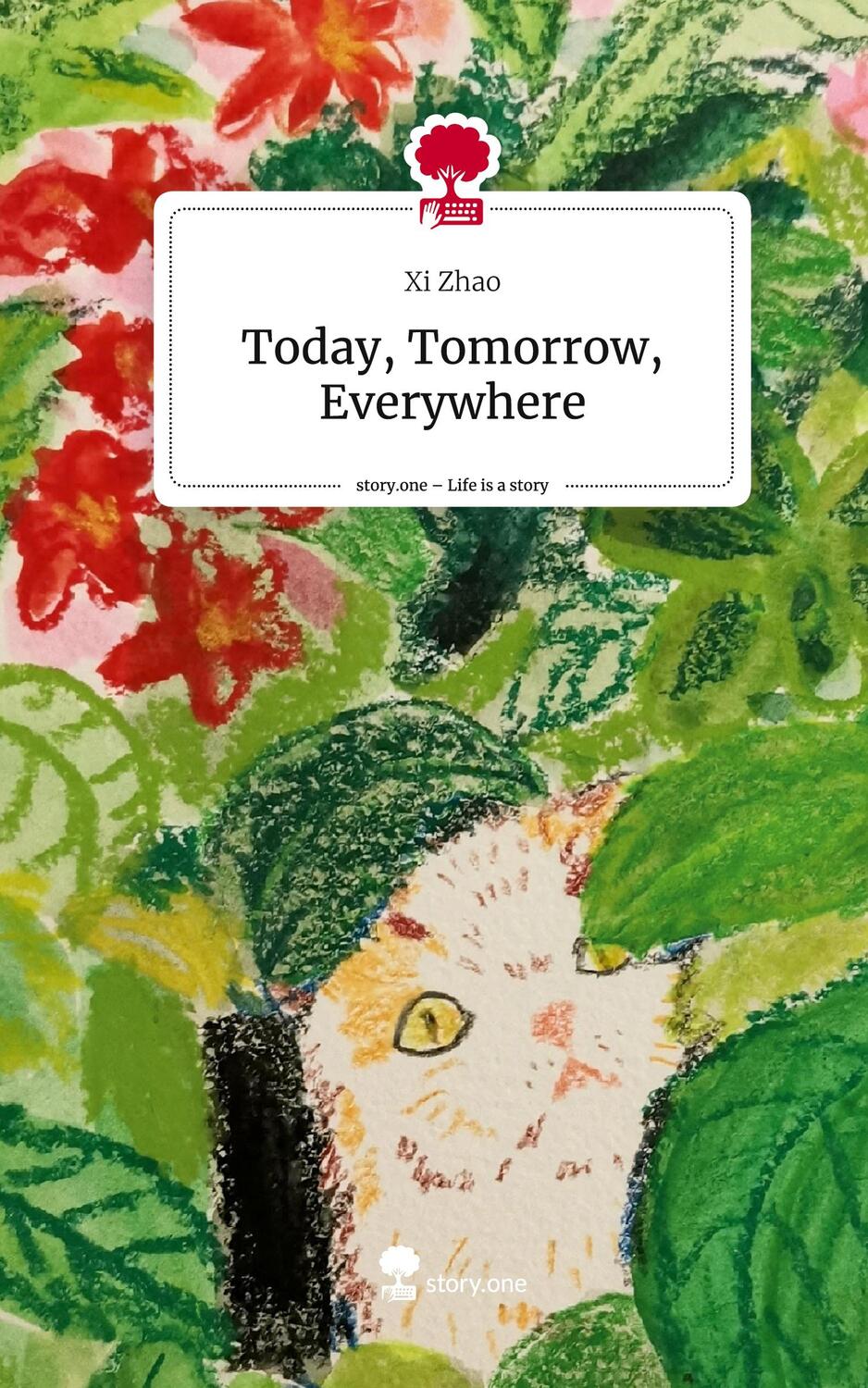 Cover: 9783711534453 | Today, Tomorrow, Everywhere. Life is a Story - story.one | Xi Zhao