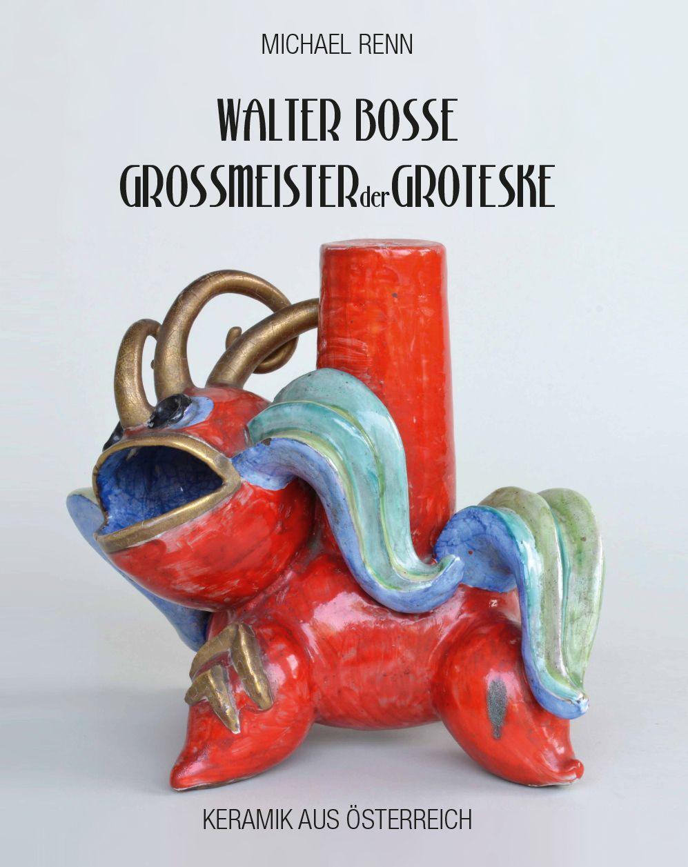 Cover: 9783991298007 | Walter Bosse - Großmeister der Groteske | Keramik aus Österreich