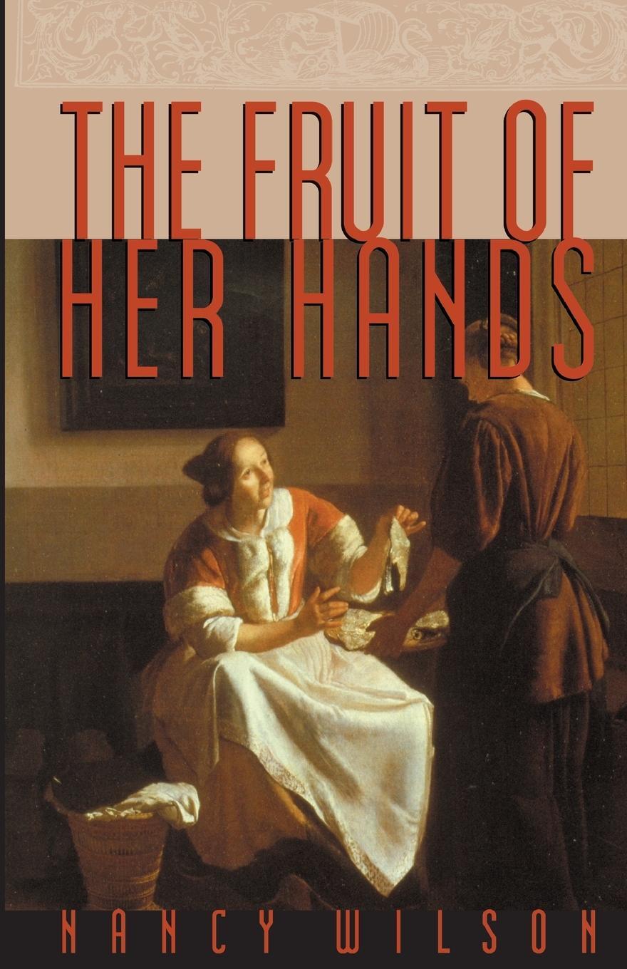 Cover: 9781885767349 | The Fruit of Her Hands | Respect and the Christian Woman | Wilson