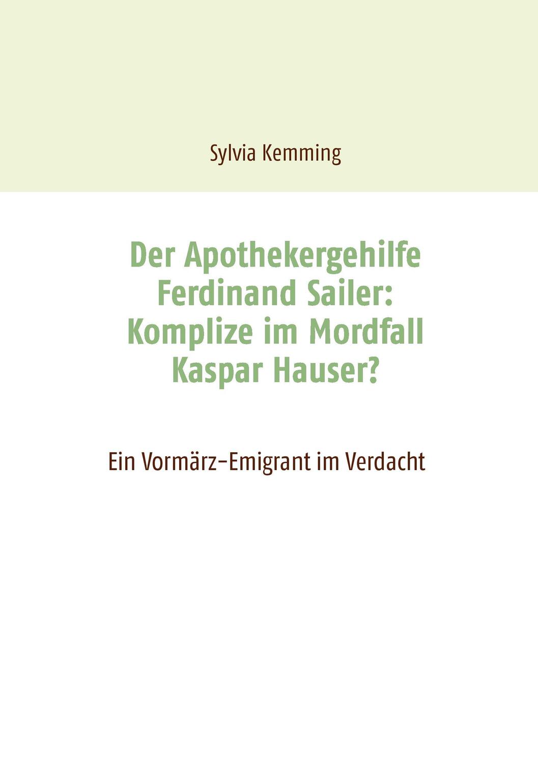 Cover: 9783741202926 | Der Apothekergehilfe Ferdinand Sailer: Komplize im Mordfall Kaspar...