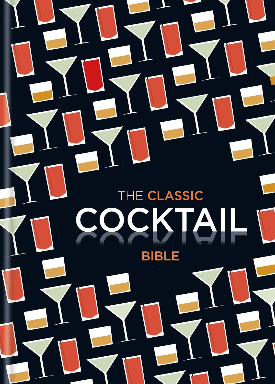 Cover: 9781846014116 | The Classic Cocktail Bible | Buch | Gebunden | Englisch | 2012