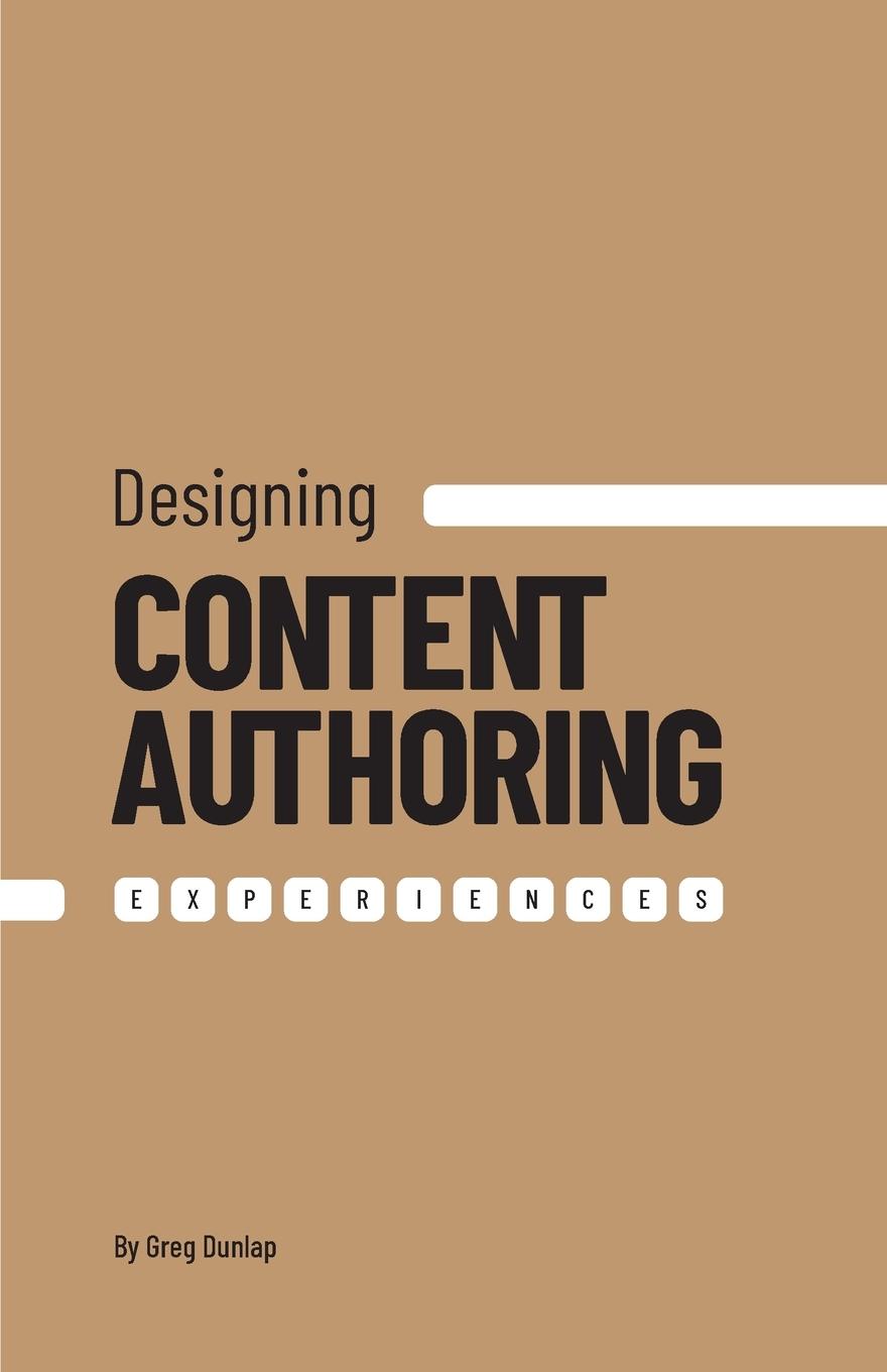 Cover: 9798991762908 | Designing Content Authoring Experiences | Greg Dunlap | Taschenbuch