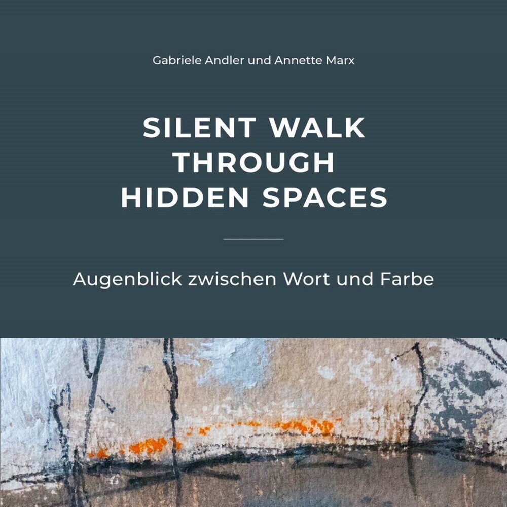 Cover: 9783981940329 | Silent walk through hidden spaces | Augenblick zwischen Wort und Farbe