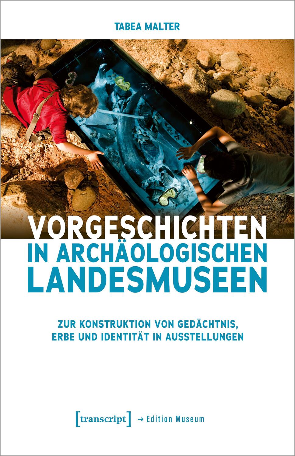 Cover: 9783837669046 | Vorgeschichten in Archäologischen Landesmuseen | Tabea Malter | Buch