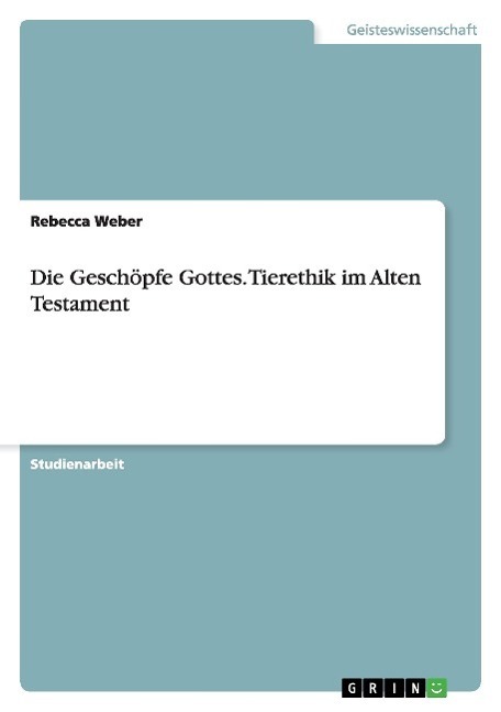 Cover: 9783668168473 | Die Geschöpfe Gottes. Tierethik im Alten Testament | Rebecca Weber