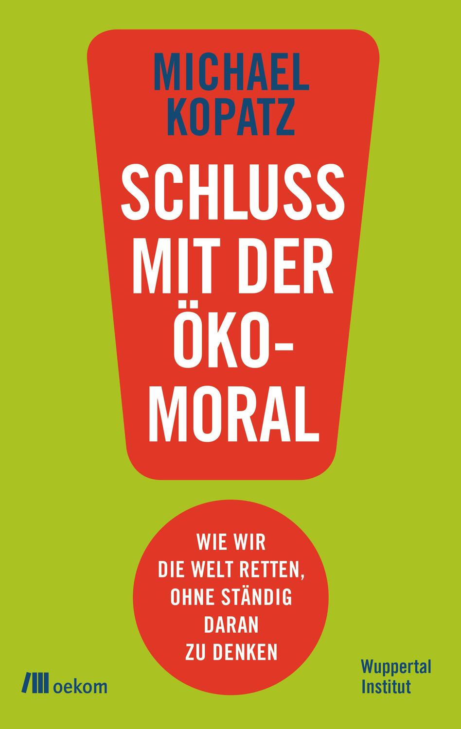 Cover: 9783962381318 | Schluss mit der Ökomoral! | Michael Kopatz | Taschenbuch | Deutsch