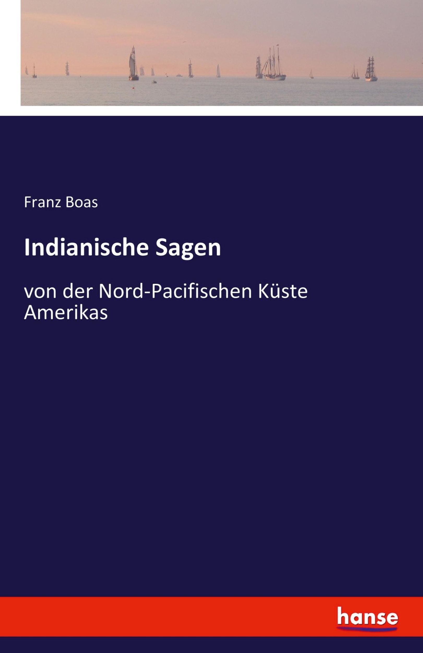 Cover: 9783741108549 | Indianische Sagen | von der Nord-Pacifischen Küste Amerikas | Boas