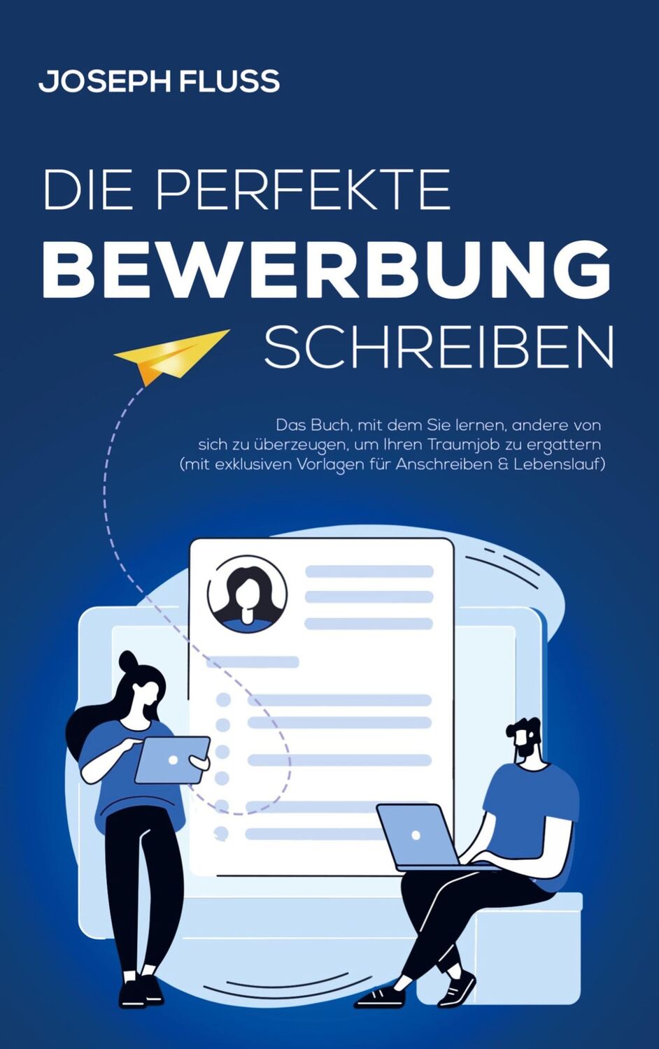 Cover: 9789403773803 | BEWERBUNG - die perfekte Bewerbung schreiben | Joseph Fluss | Buch