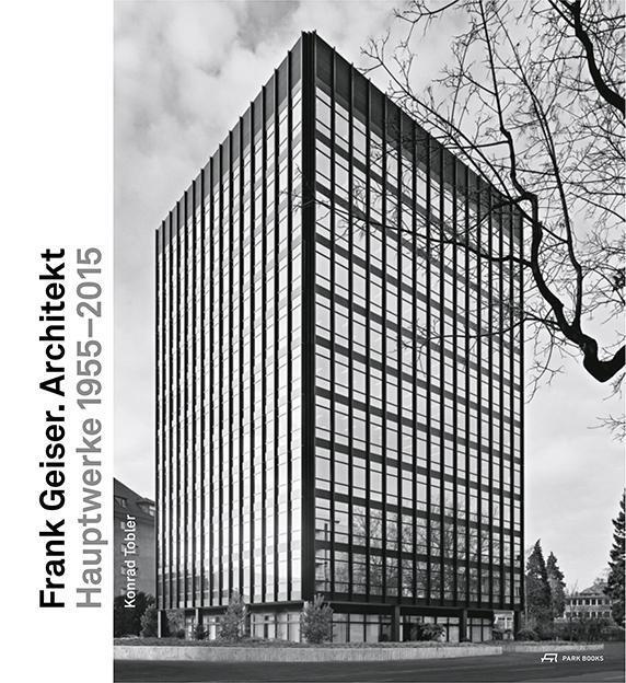 Cover: 9783906027913 | Frank Geiser. Architekt | Hauptwerke 1955-2015 | Konrad Tobler | Buch