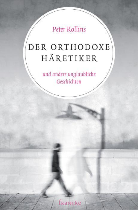 Cover: 9783868274424 | Der orthodoxe Häretiker und andere unglaubliche Geschichten | Rollins