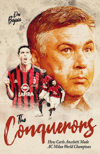 Cover: 9781801503945 | The Conquerors | How Carlo Ancelotti Made AC Milan World Champions