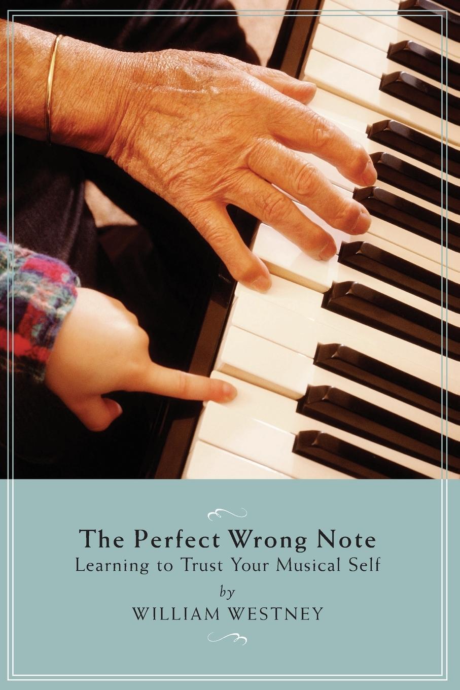 Cover: 9781574671452 | The Perfect Wrong Note | Learning to Trust Your Musical Self | Westney
