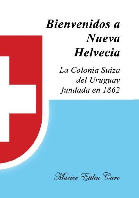 Cover: 9780692660799 | Bienvenidos a Nueva Helvecia | Marice Ettlin Caro | Taschenbuch | 2016