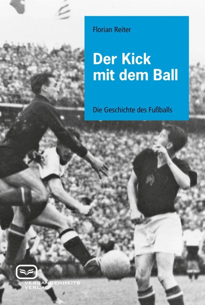 Cover: 9783940621061 | Der Kick mit dem Ball | Die Geschichte des Fußballs | Florian Reiter