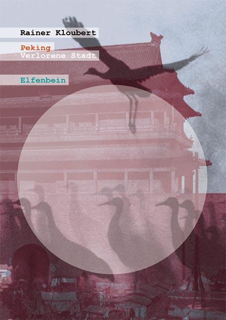 Cover: 9783941184510 | Peking | Verlorene Stadt | Rainer Kloubert | Buch | Deutsch | 2016