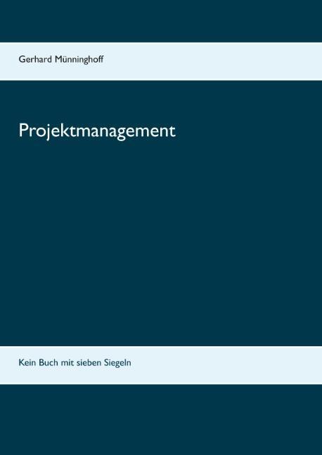 Cover: 9783752823691 | Projektmanagement | Kein Buch mit sieben Siegeln | Gerhard Münninghoff