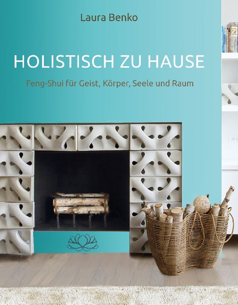 Cover: 9783944887524 | Holistisch zu Hause | Feng-Shui für Geist, Körper, Seele und Raum