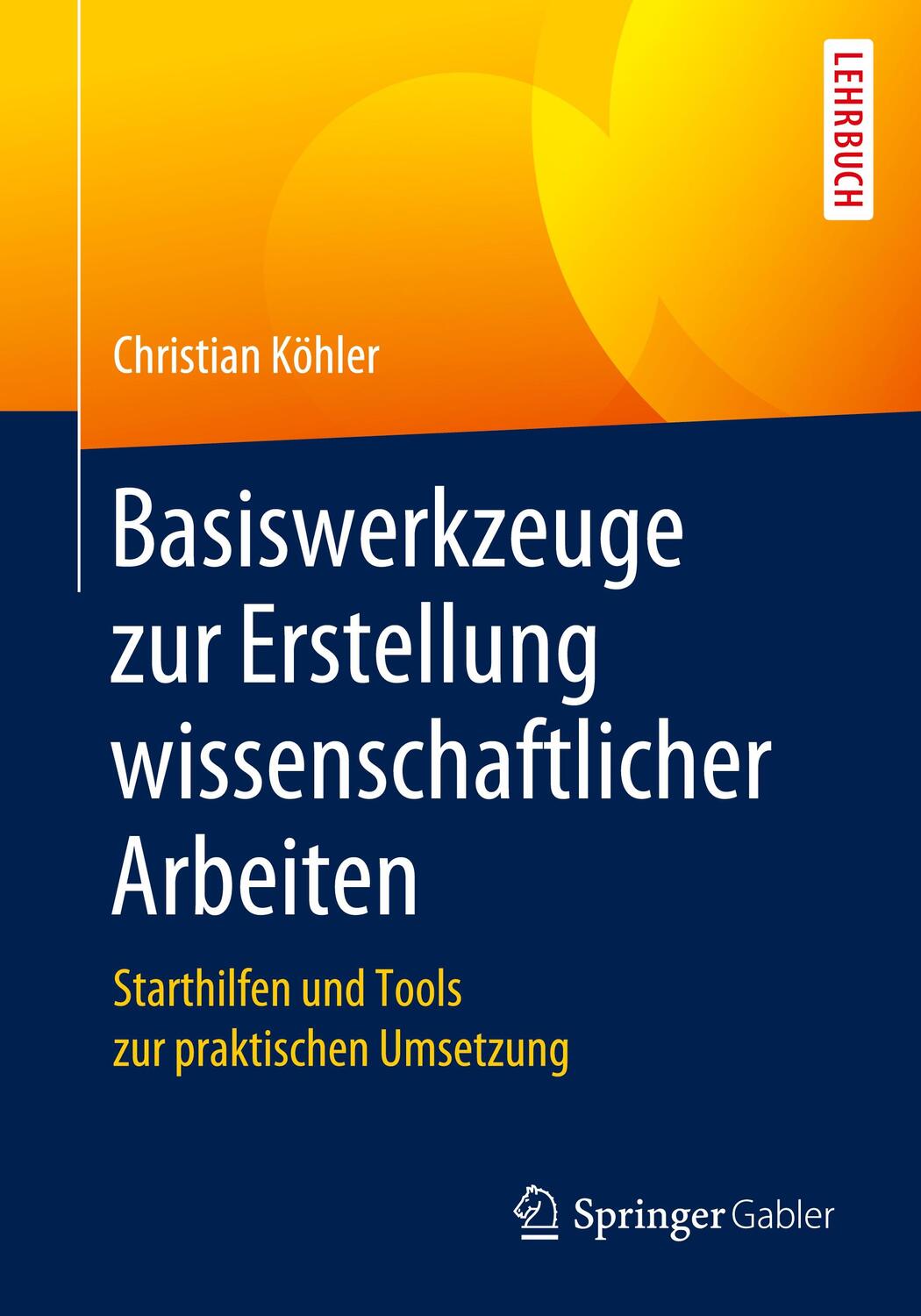 Cover: 9783658311889 | Basiswerkzeuge zur Erstellung wissenschaftlicher Arbeiten | Köhler