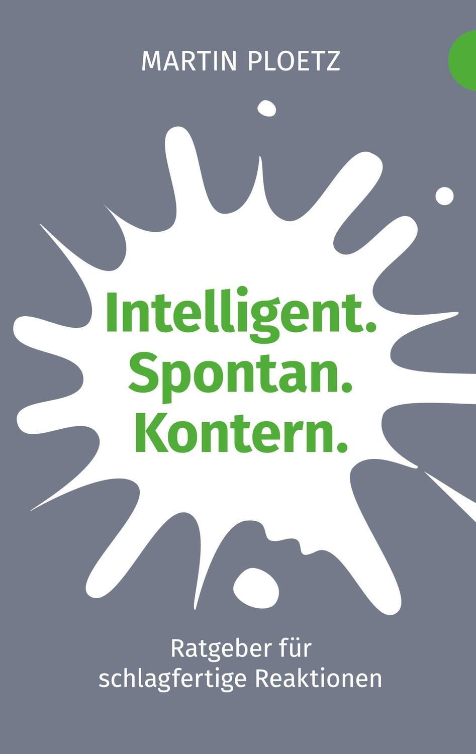Cover: 9783753401232 | Intelligent. Spontan. Kontern. | Martin Ploetz | Taschenbuch