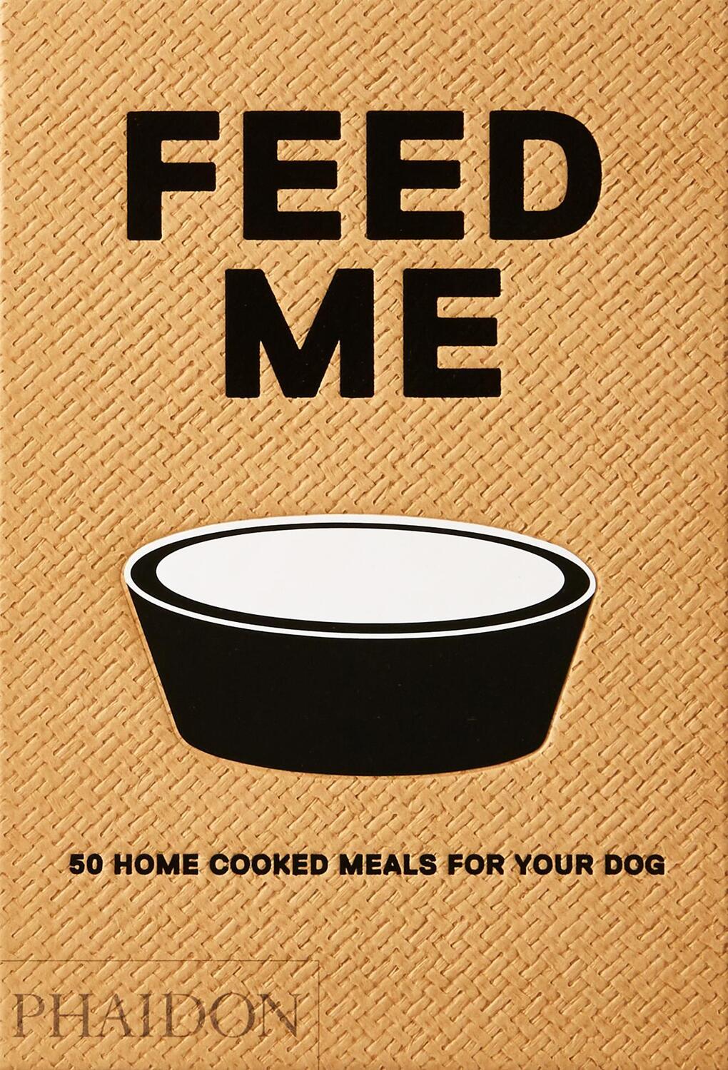 Cover: 9780714877402 | Feed Me | 50 Home Cooked Meals for your Dog | Liviana Prola | Buch