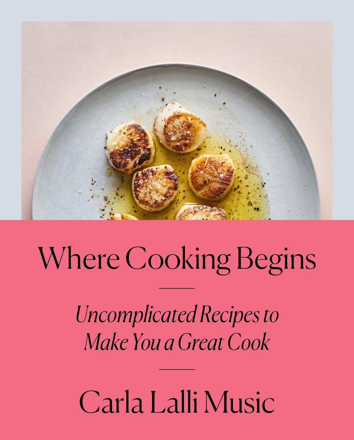 Cover: 9780525573340 | Where Cooking Begins: Uncomplicated Recipes to Make You a Great...