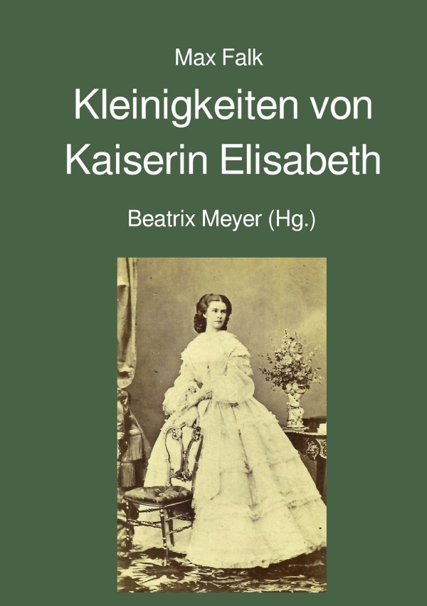 Cover: 9783746729695 | Kleinigkeiten von Kaiserin Elisabeth | Max Falk | Taschenbuch | epubli