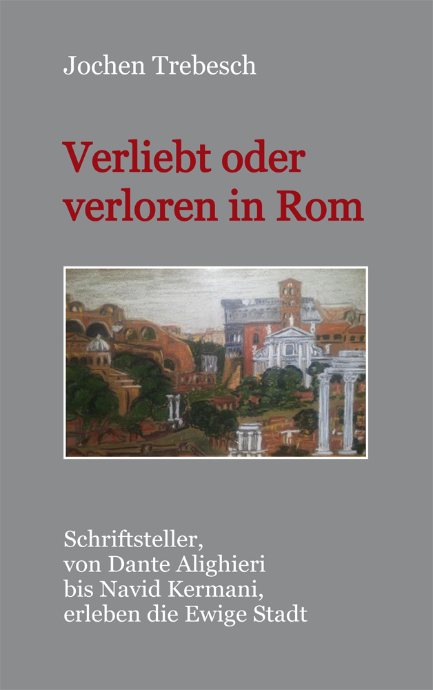 Cover: 9783865573902 | Verliebt und verloren in Rom | Jochen Trebesch | Buch | 592 S. | 2016