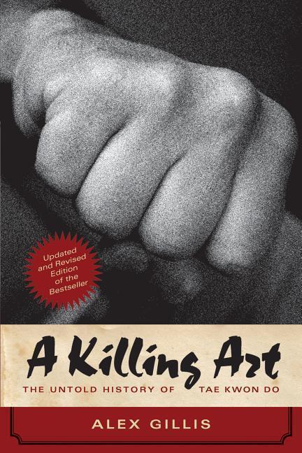 Cover: 9781770413009 | A Killing Art | The Untold History of Tae Kwon Do, Updated and Revised