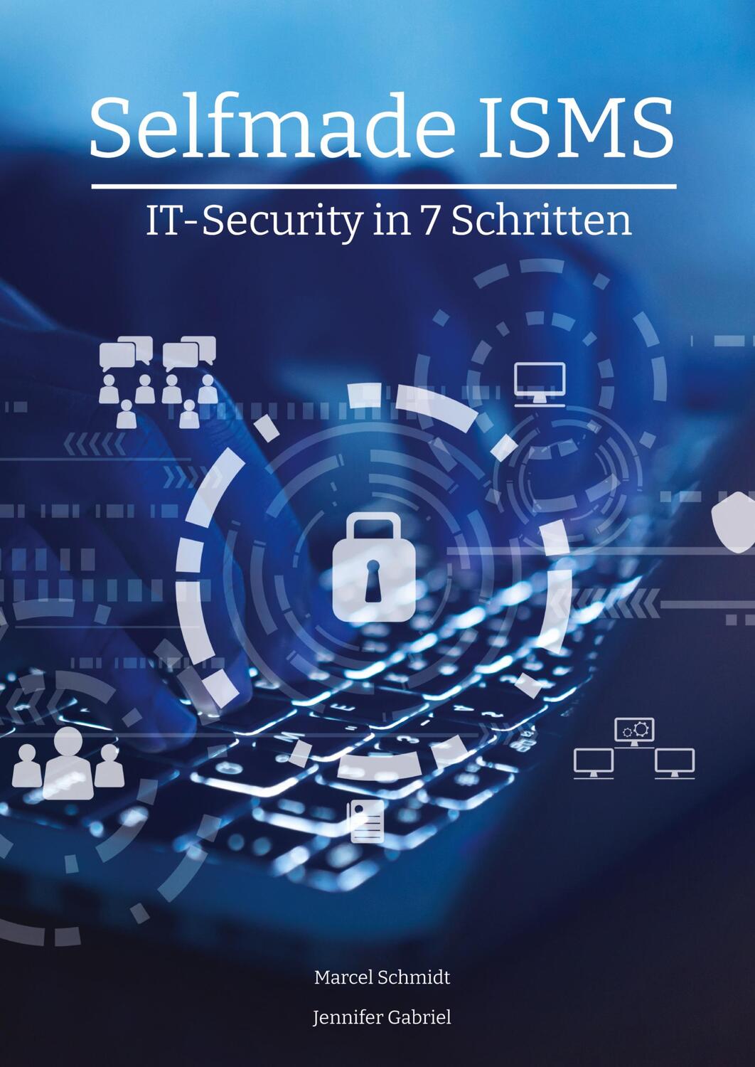 Cover: 9783347586512 | Selfmade ISMS | IT-Security in 7 Schritten | Jennifer Gabriel (u. a.)