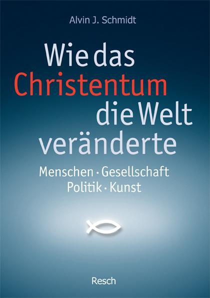 Cover: 9783935197588 | Wie das Christentum die Welt veränderte | Alvin J. Schmidt | Buch