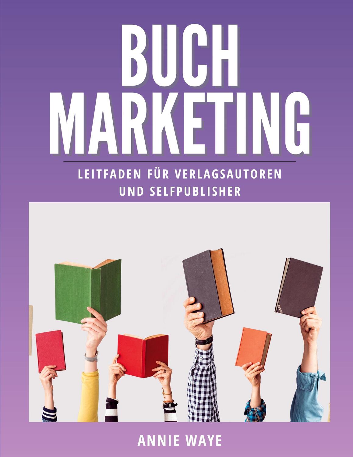 Cover: 9783755756255 | Buchmarketing | Leitfaden für Verlagsautoren und Selfpublisher | Waye
