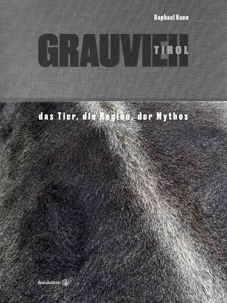 Cover: 9783710602504 | Grauvieh Tirol | Das Tier, die Region, der Mythos | Raphael Kuen
