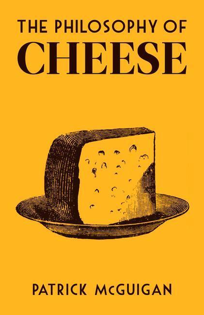 Cover: 9780712353779 | The Philosophy of Cheese | Patrick McGuigan | Buch | Philosophies