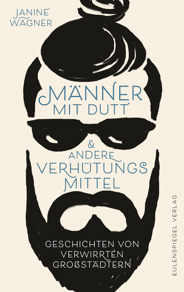 Cover: 9783359011620 | Männer mit Dutt und andere Verhütungsmittel | Janine Wagner | Buch