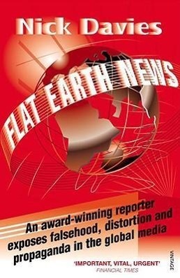 Cover: 9780099512684 | Flat Earth News: An Award-Winning Reporter Exposes Falsehood,...