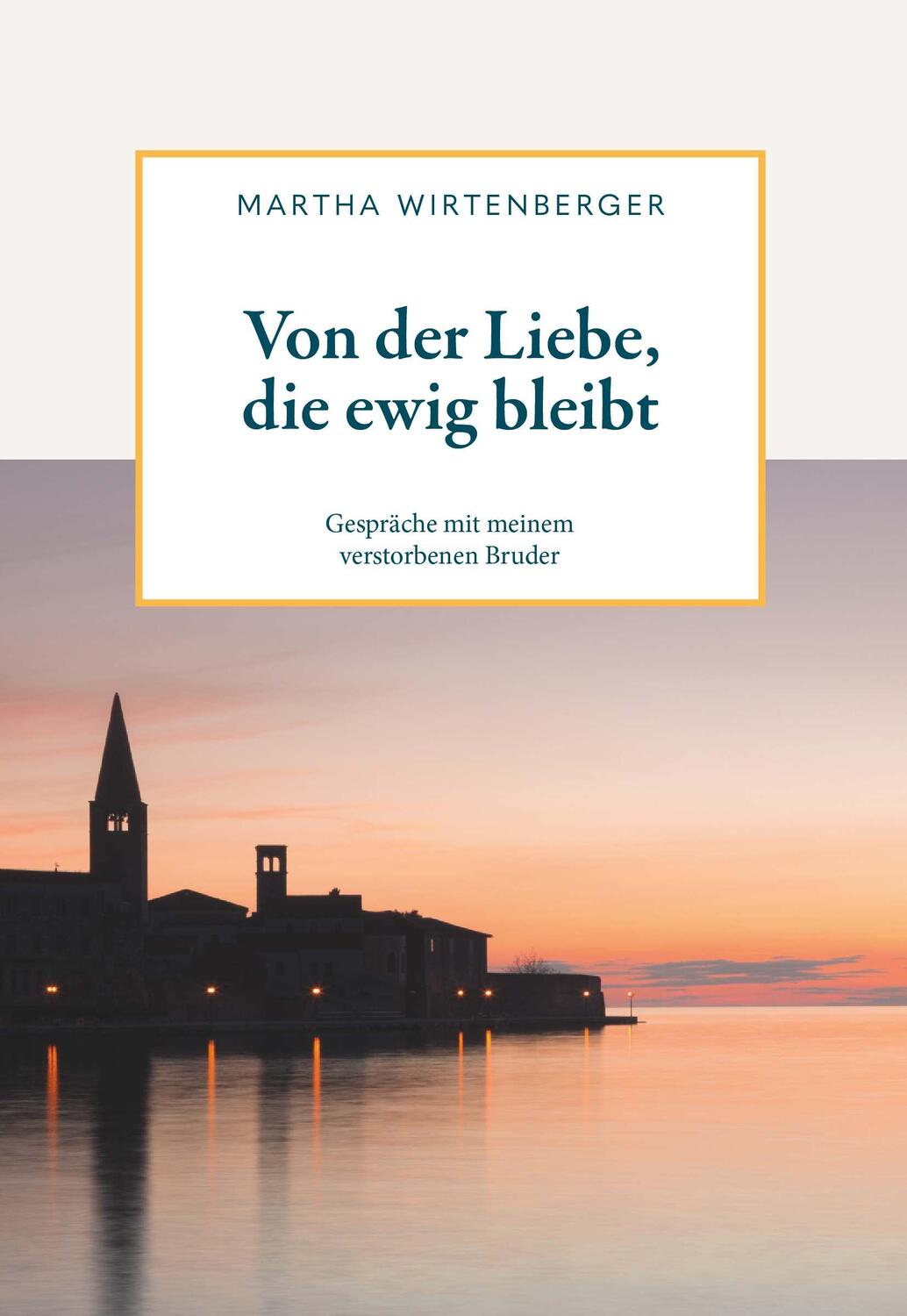 Cover: 9783991652397 | Von der Liebe, die ewig bleibt | Martha Wirtenberger | Taschenbuch